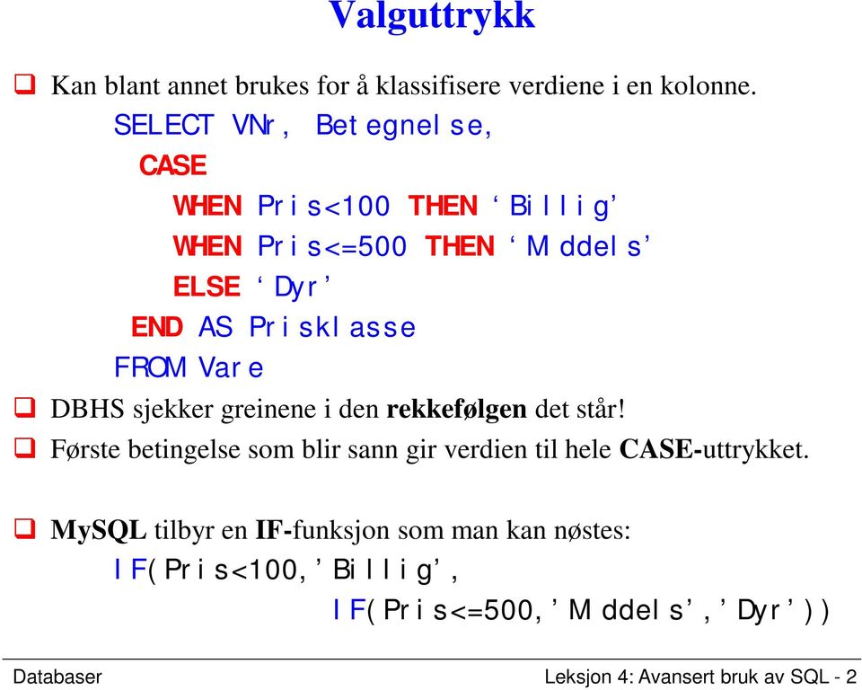 Vare DBHS sjekker greinene i den rekkefølgen det står!