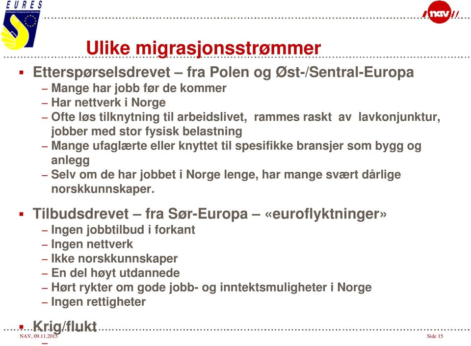 Selv om de har jobbet i Norge lenge, har mange svært dårlige norskkunnskaper.