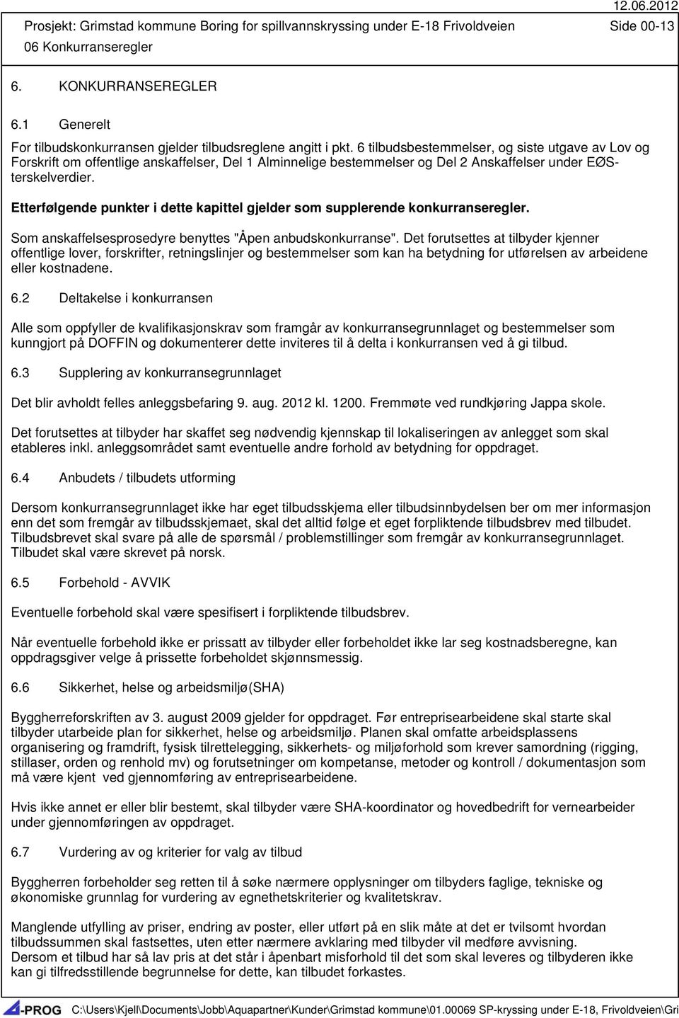 6 tilbudsbestemmelser, og siste utgave av Lov og Forskrift om offentlige anskaffelser, Del 1 Alminnelige bestemmelser og Del 2 Anskaffelser under EØSterskelverdier.