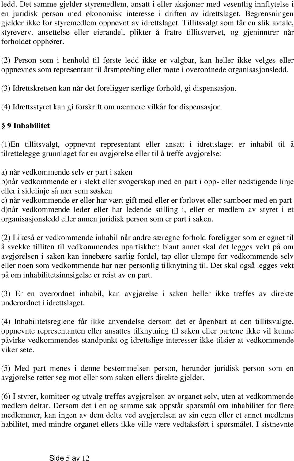 Tillitsvalgt som får en slik avtale, styreverv, ansettelse eller eierandel, plikter å fratre tillitsvervet, og gjeninntrer når forholdet opphører.