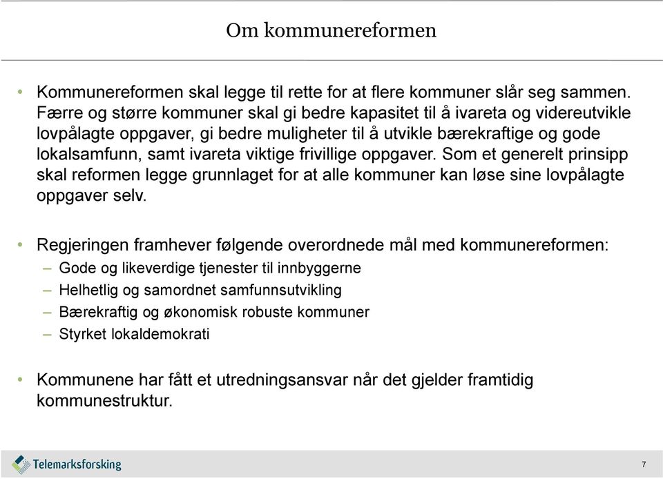 ivareta viktige frivillige oppgaver. Som et generelt prinsipp skal reformen legge grunnlaget for at alle kommuner kan løse sine lovpålagte oppgaver selv.