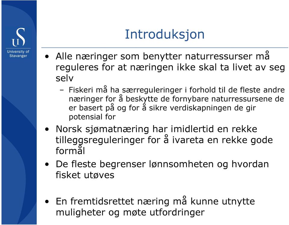 verdiskapningen de gir potensial for Norsk sjømatnæring har imidlertid en rekke tilleggsreguleringer for å ivareta en rekke gode
