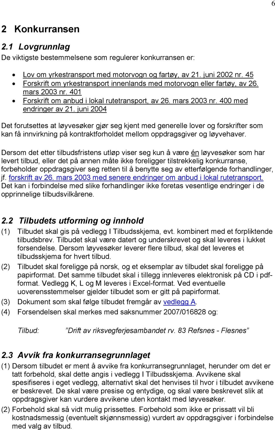 juni 2004 Det forutsettes at løyvesøker gjør seg kjent med generelle lover og forskrifter som kan få innvirkning på kontraktforholdet mellom oppdragsgiver og løyvehaver.