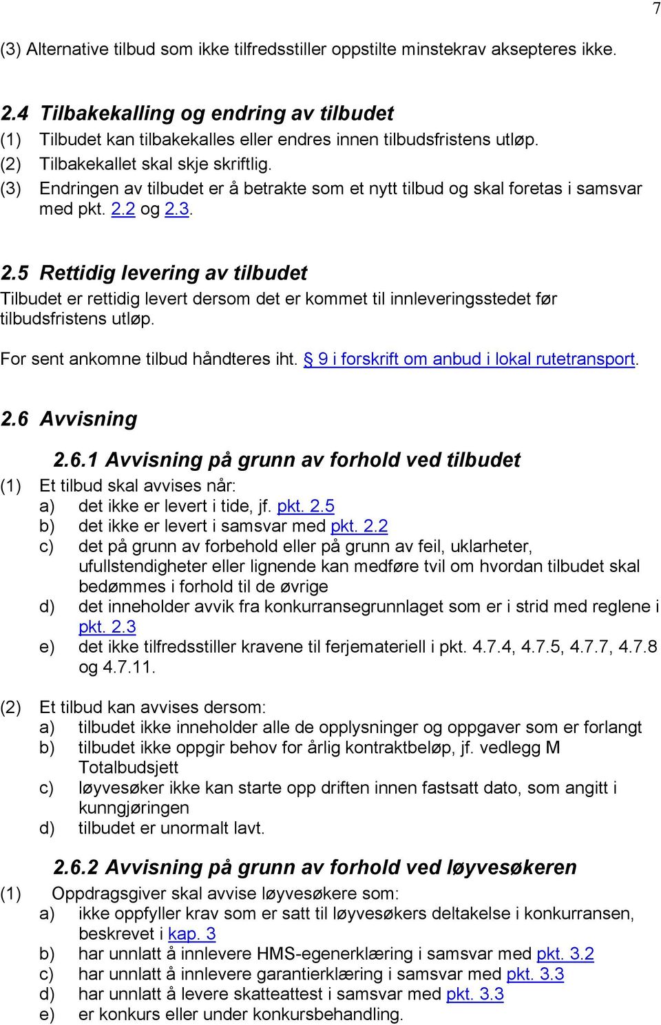 (3) Endringen av tilbudet er å betrakte som et nytt tilbud og skal foretas i samsvar med pkt. 2.