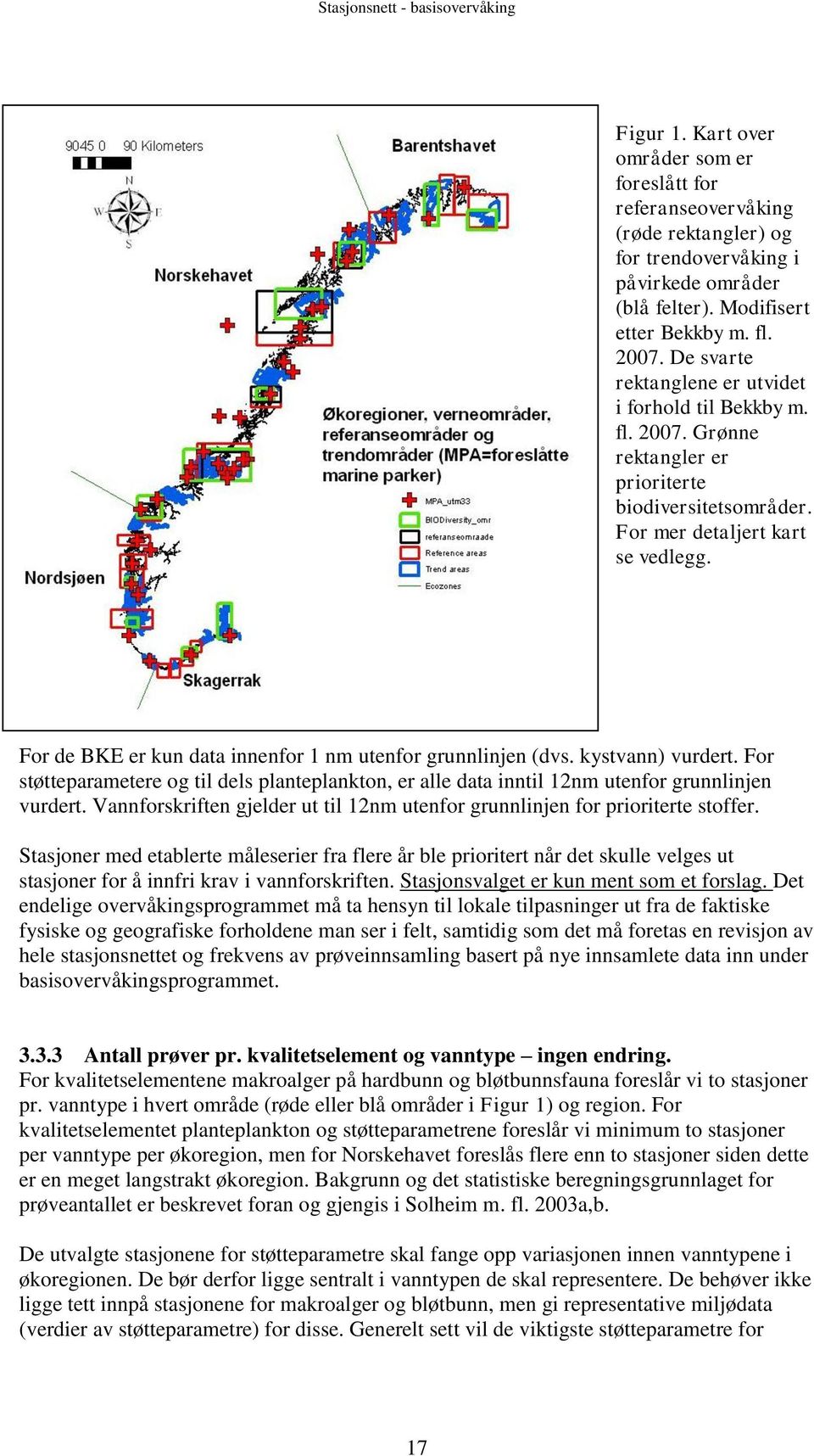 For de BKE er kun data innenfor 1 nm utenfor grunnlinjen (dvs. kystvann) vurdert. For støtteparametere og til dels planteplankton, er alle data inntil 12nm utenfor grunnlinjen vurdert.