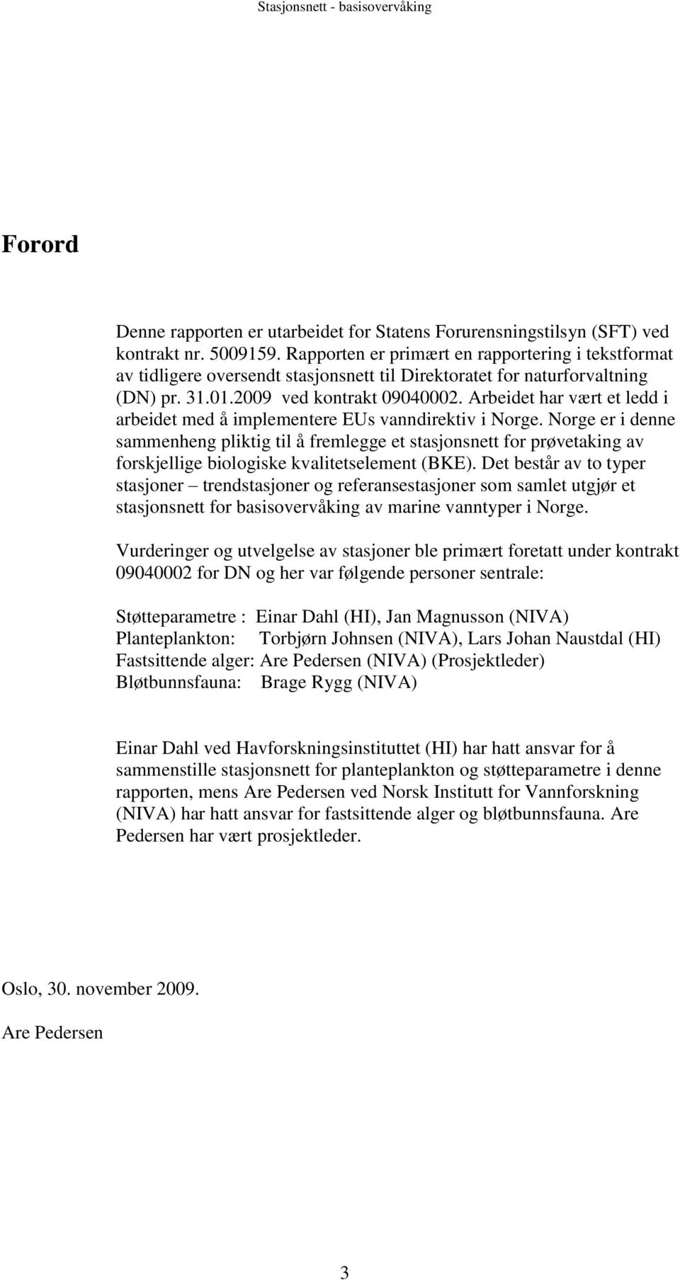 Arbeidet har vært et ledd i arbeidet med å implementere EUs vanndirektiv i Norge.