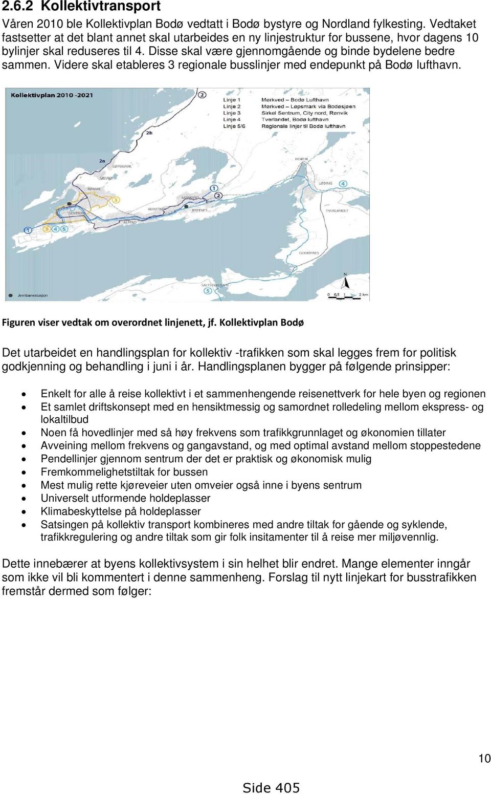 Videre skal etableres 3 regionale busslinjer med endepunkt på Bodø lufthavn. Figuren viser vedtak om overordnet linjenett, jf.