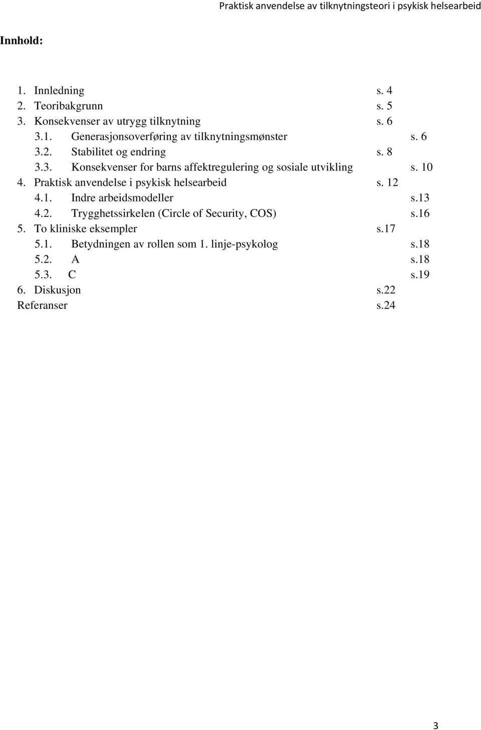 Praktisk anvendelse i psykisk helsearbeid s. 12 4.1. Indre arbeidsmodeller s.13 4.2. Trygghetssirkelen (Circle of Security, COS) s.