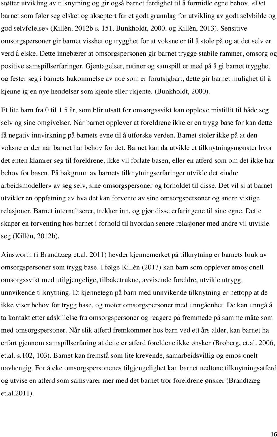 Sensitive omsorgspersoner gir barnet visshet og trygghet for at voksne er til å stole på og at det selv er verd å elske.