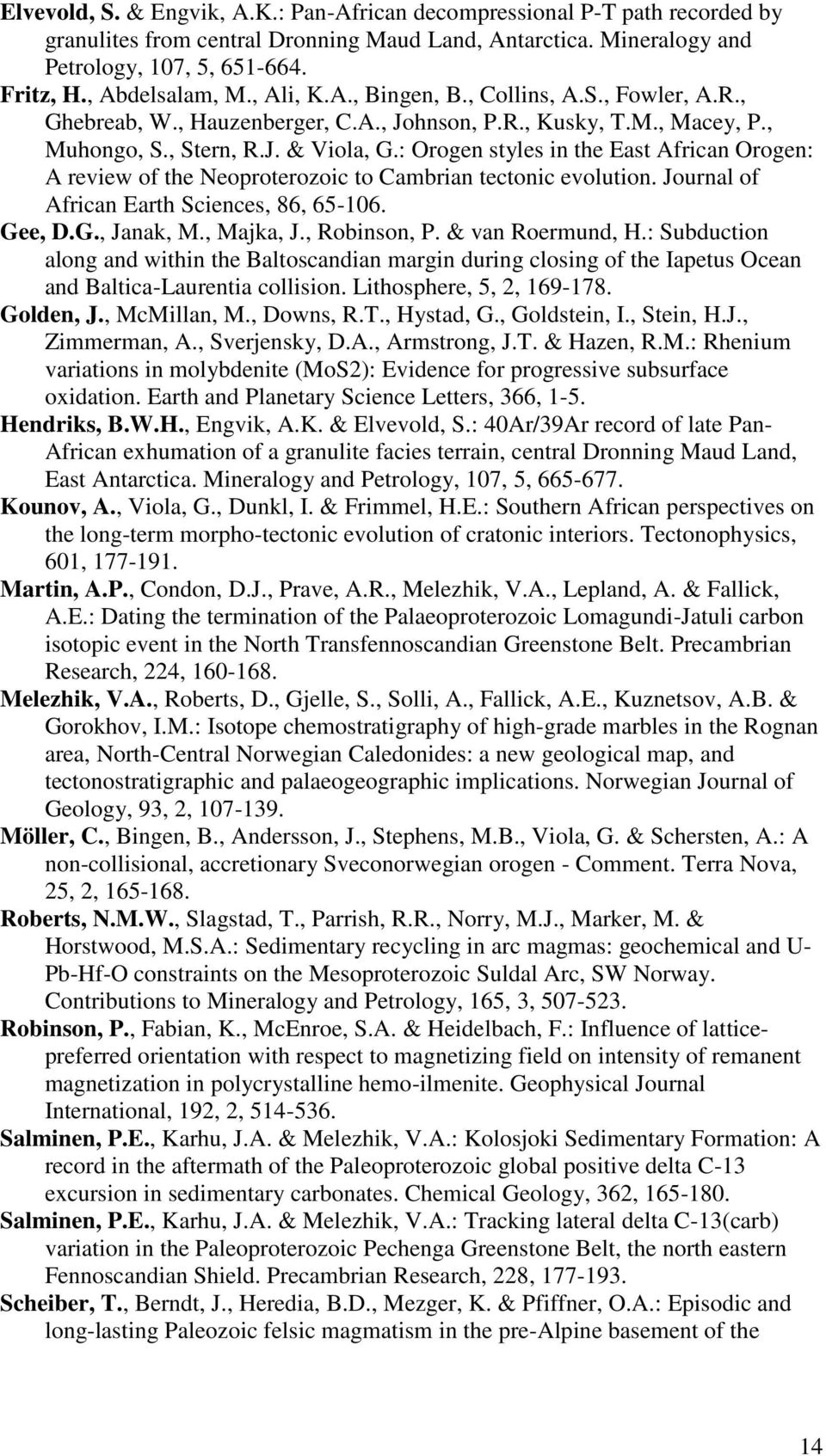 : Orogen styles in the East African Orogen: A review of the Neoproterozoic to Cambrian tectonic evolution. Journal of African Earth Sciences, 86, 65-106. Gee, D.G., Janak, M., Majka, J., Robinson, P.