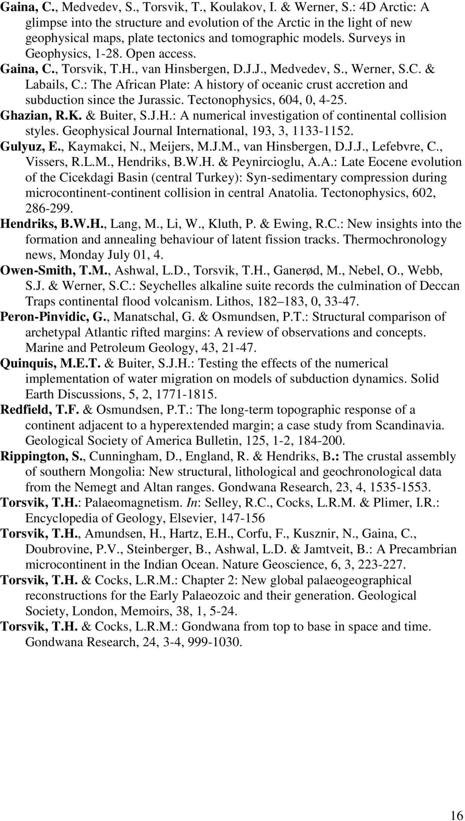 , Torsvik, T.H., van Hinsbergen, D.J.J., Medvedev, S., Werner, S.C. & Labails, C.: The African Plate: A history of oceanic crust accretion and subduction since the Jurassic.