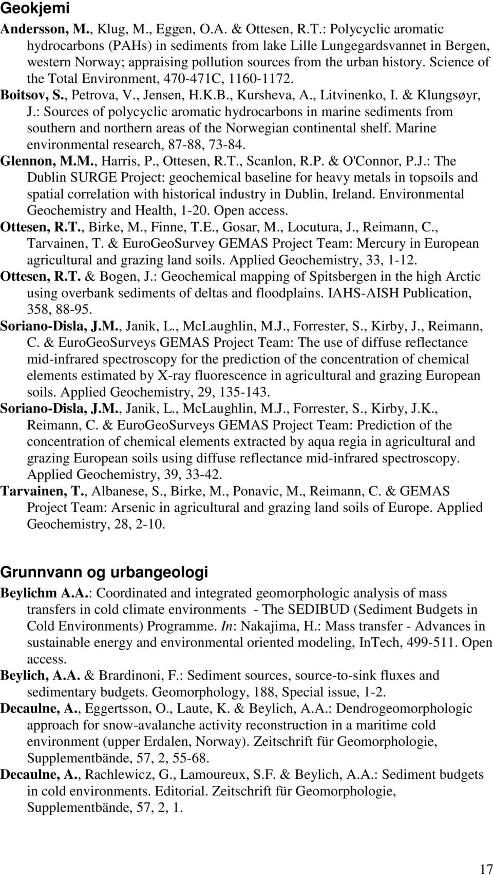 Science of the Total Environment, 470-471C, 1160-1172. Boitsov, S., Petrova, V., Jensen, H.K.B., Kursheva, A., Litvinenko, I. & Klungsøyr, J.