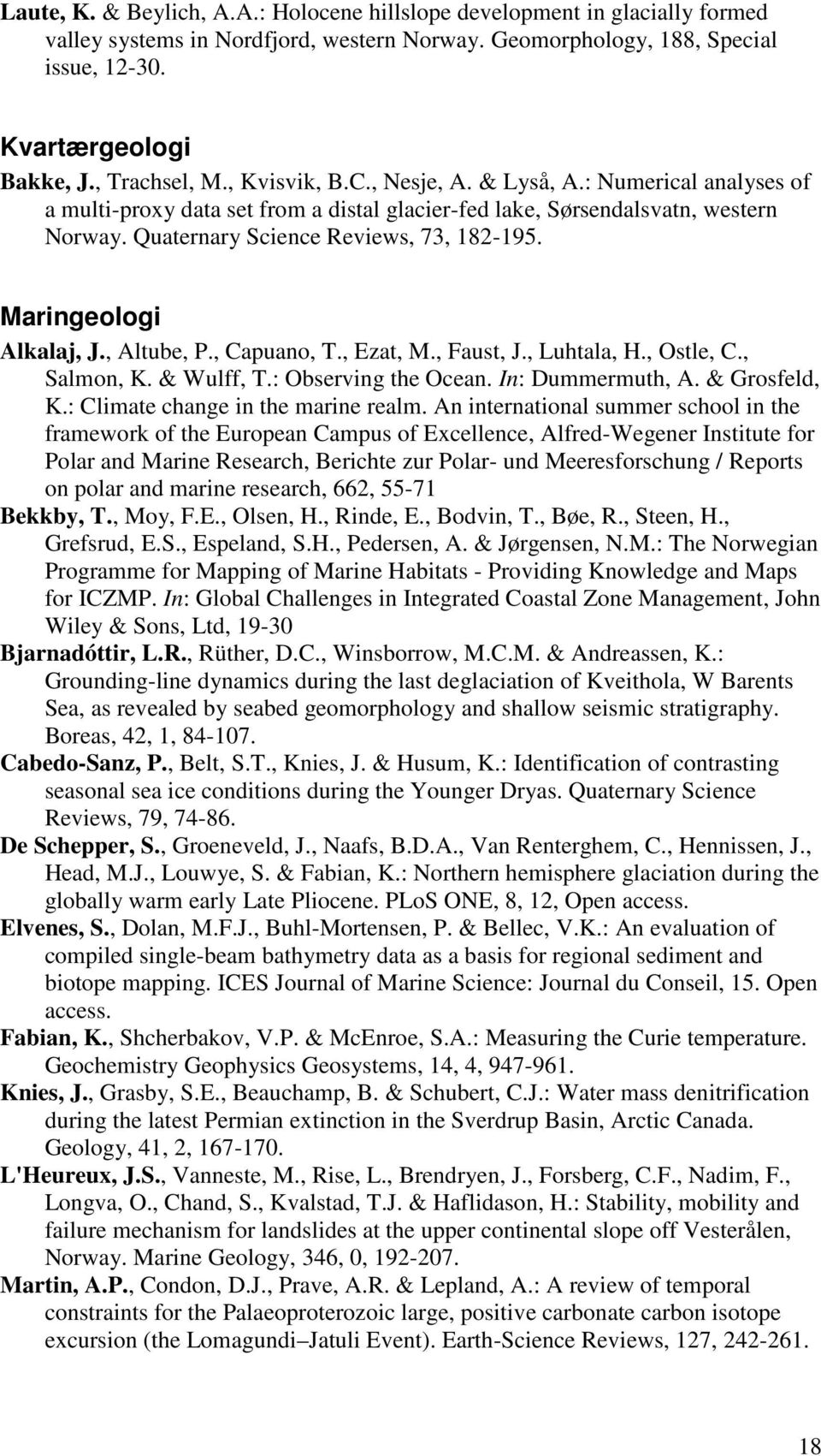 Quaternary Science Reviews, 73, 182-195. Maringeologi Alkalaj, J., Altube, P., Capuano, T., Ezat, M., Faust, J., Luhtala, H., Ostle, C., Salmon, K. & Wulff, T.: Observing the Ocean. In: Dummermuth, A.