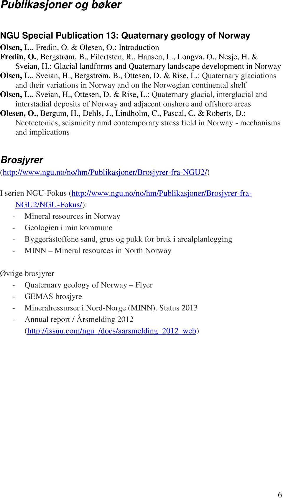 : Quaternary glaciations and their variations in Norway and on the Norwegian continental shelf Olsen, L., Sveian, H., Ottesen, D. & Rise, L.