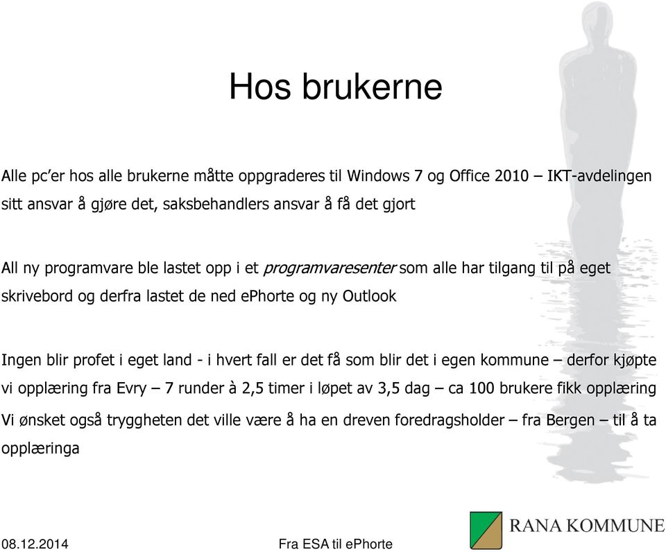 ny Outlook Ingen blir profet i eget land - i hvert fall er det få som blir det i egen kommune derfor kjøpte vi opplæring fra Evry 7 runder à 2,5 timer