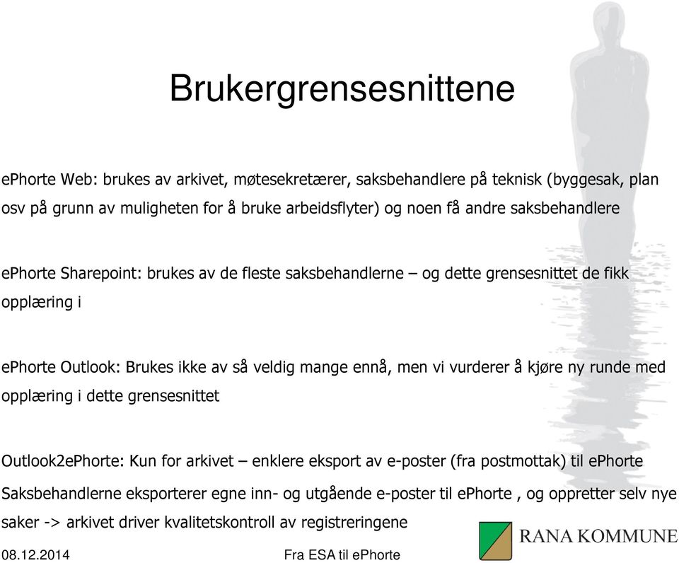 veldig mange ennå, men vi vurderer å kjøre ny runde med opplæring i dette grensesnittet Outlook2ePhorte: Kun for arkivet enklere eksport av e-poster (fra postmottak)