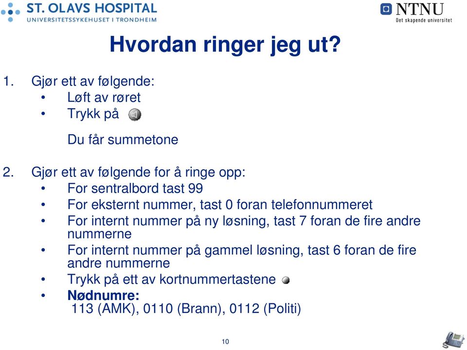 telefonnummeret For internt nummer på ny løsning, tast 7 foran de fire andre nummerne For internt nummer på