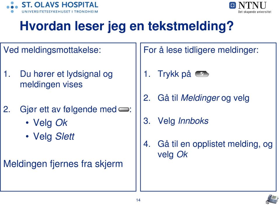 Du hører et lydsignal og meldingen vises 2.