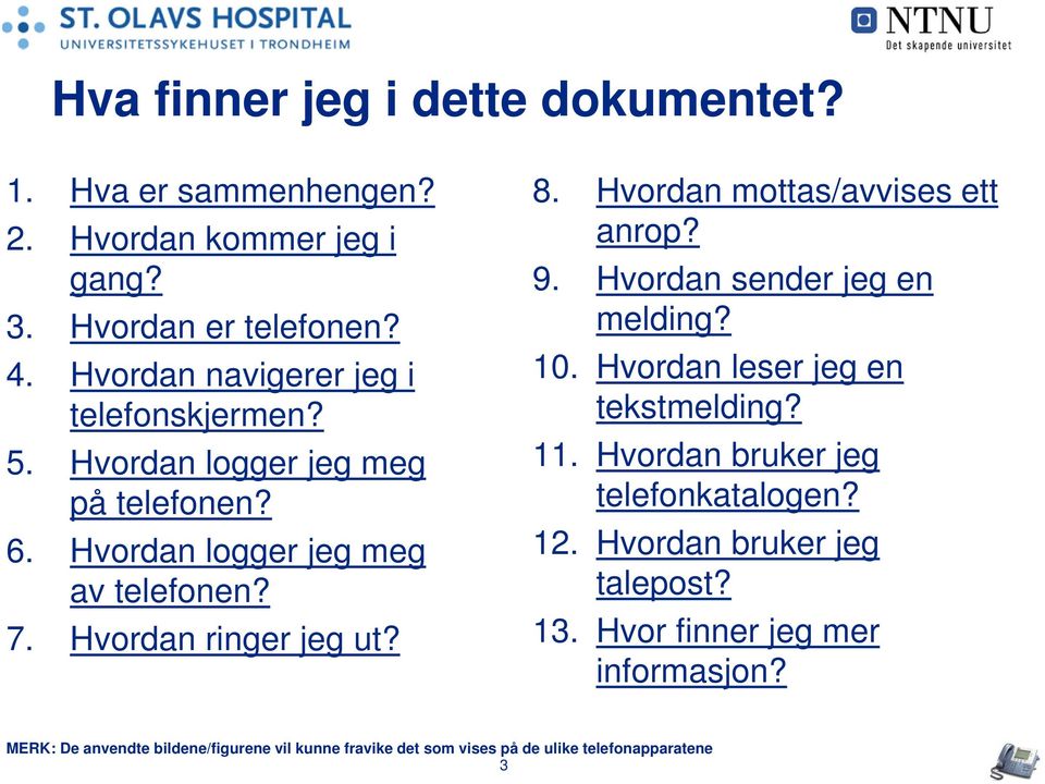 8. Hvordan mottas/avvises ett anrop? 9. Hvordan sender jeg en melding? 10. Hvordan leser jeg en tekstmelding? 11.