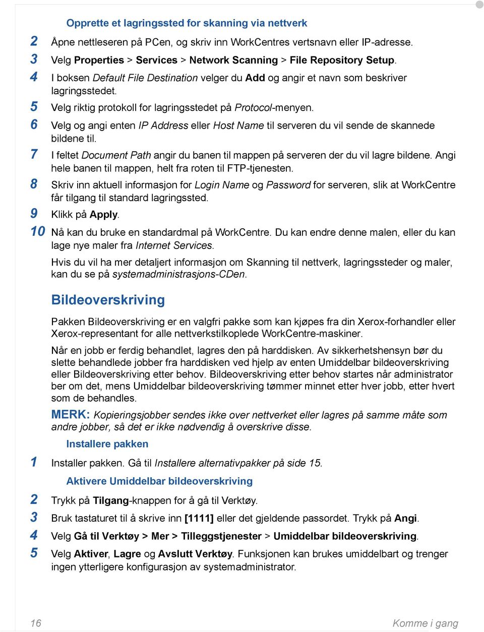 5 Velg riktig protokoll for lagringsstedet på Protocol-menyen. 6 Velg og angi enten IP Address eller Host Name til serveren du vil sende de skannede bildene til.