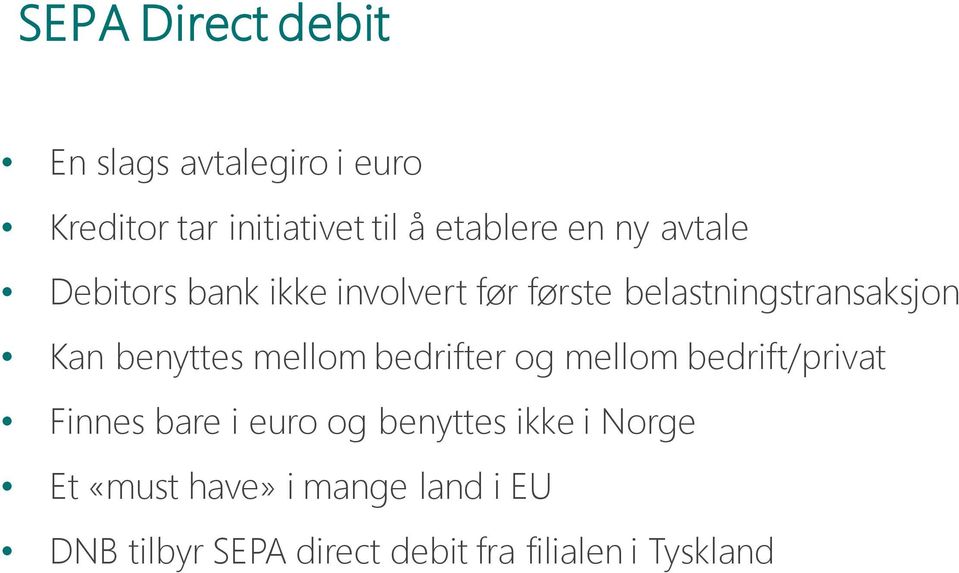 benyttes mellom bedrifter og mellom bedrift/privat Finnes bare i euro og benyttes ikke