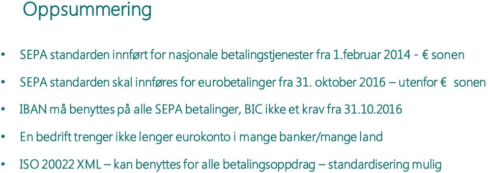 oktober 2016 utenfor sonen IBAN må benyttes på alle SEPA betalinger, BIC ikke et krav fra 31.10.