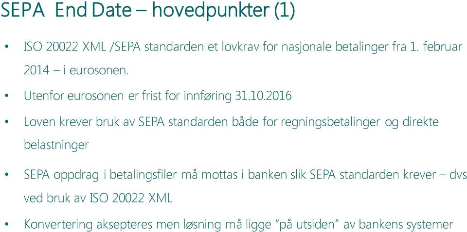 2016 Loven krever bruk av SEPA standarden både for regningsbetalinger og direkte belastninger SEPA oppdrag i