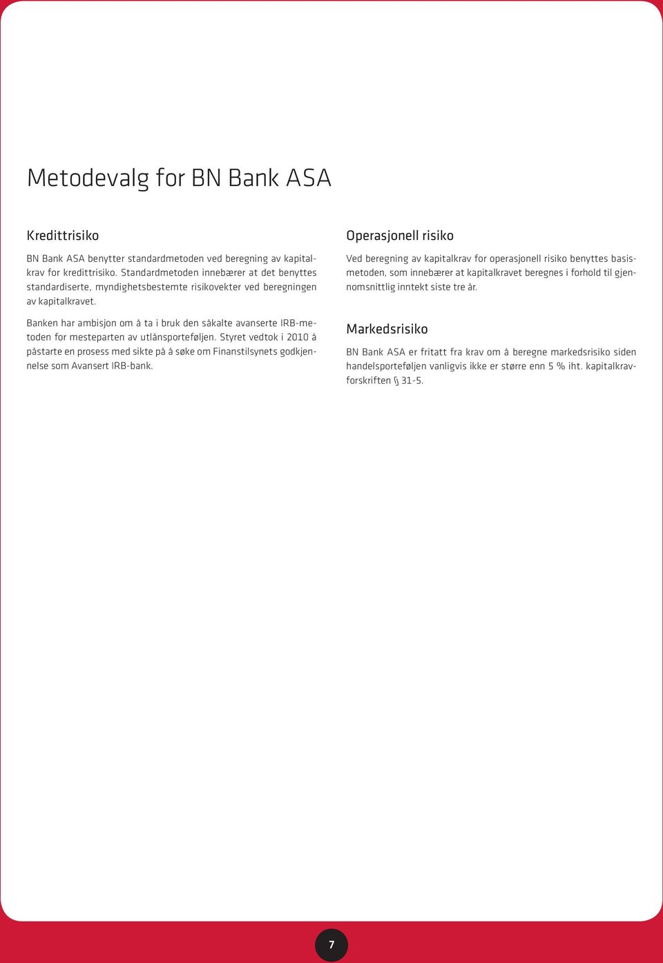 Banken har ambisjon om å ta i bruk den såkalte avanserte IRB-metoden for mesteparten av utlånsporteføljen.