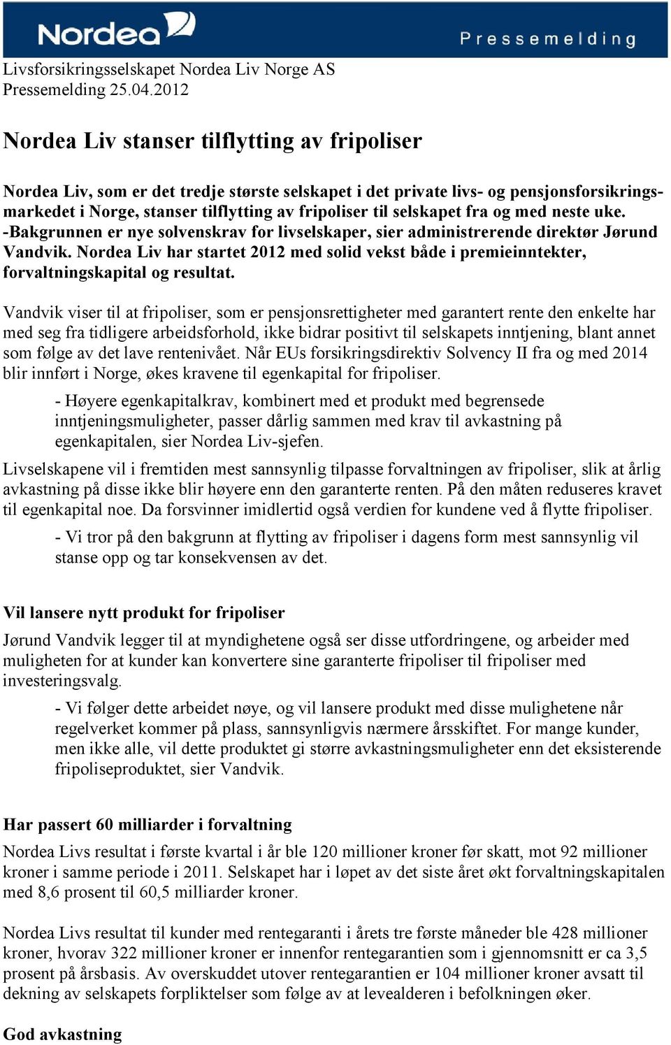 selskapet fra og med neste uke. -Bakgrunnen er nye solvenskrav for livselskaper, sier administrerende direktør Jørund Vandvik.