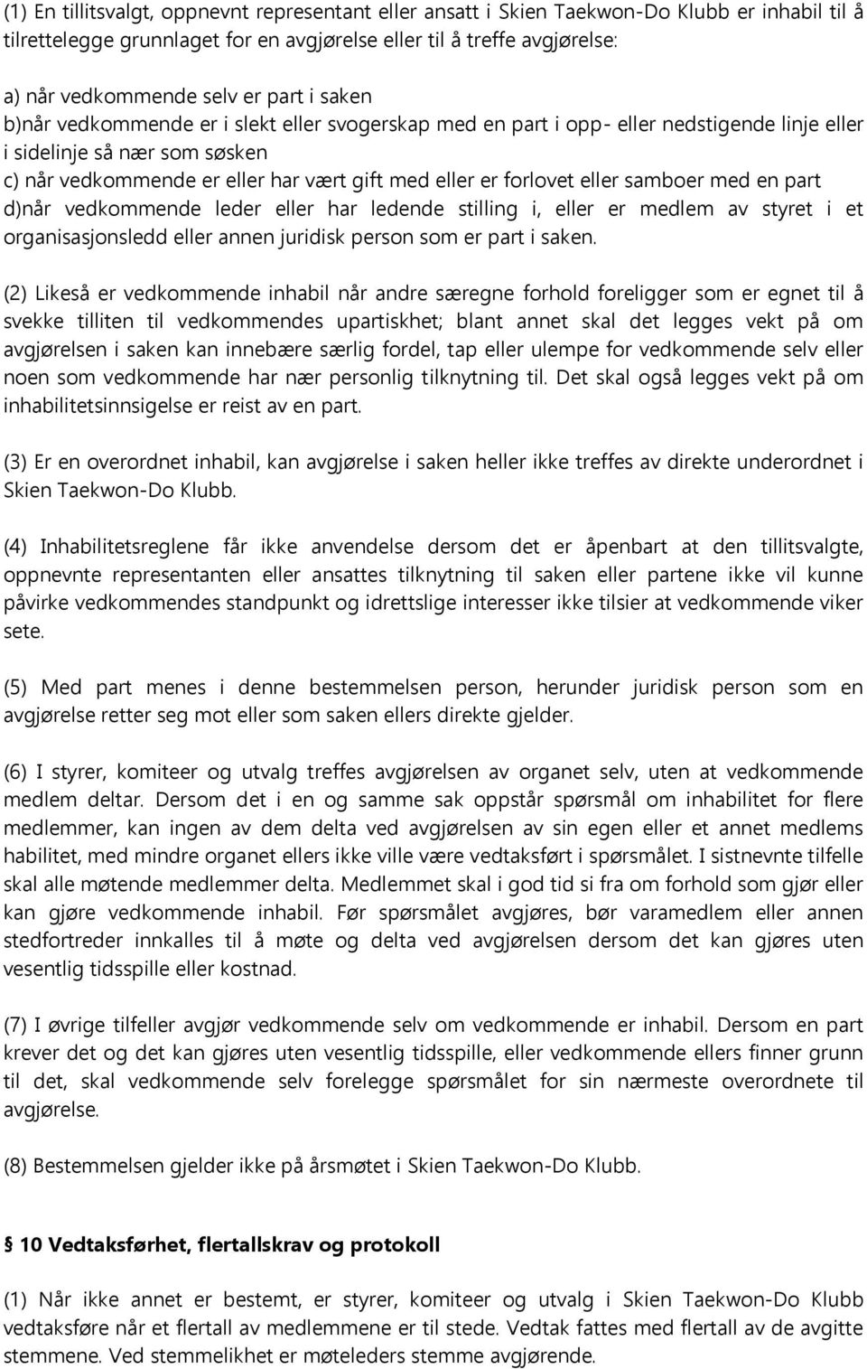 forlovet eller samboer med en part d)når vedkommende leder eller har ledende stilling i, eller er medlem av styret i et organisasjonsledd eller annen juridisk person som er part i saken.