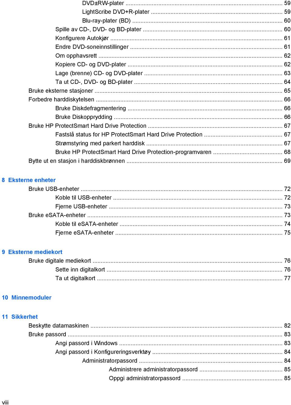 .. 66 Bruke Diskopprydding... 66 Bruke HP ProtectSmart Hard Drive Protection... 67 Fastslå status for HP ProtectSmart Hard Drive Protection... 67 Strømstyring med parkert harddisk.