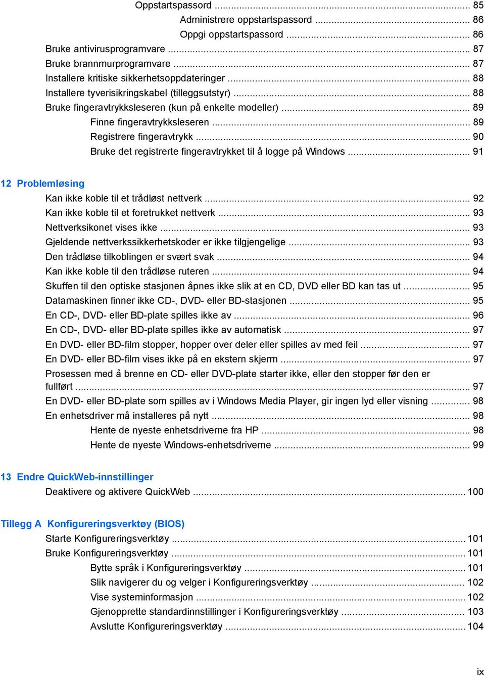 .. 90 Bruke det registrerte fingeravtrykket til å logge på Windows... 91 12 Problemløsing Kan ikke koble til et trådløst nettverk... 92 Kan ikke koble til et foretrukket nettverk.