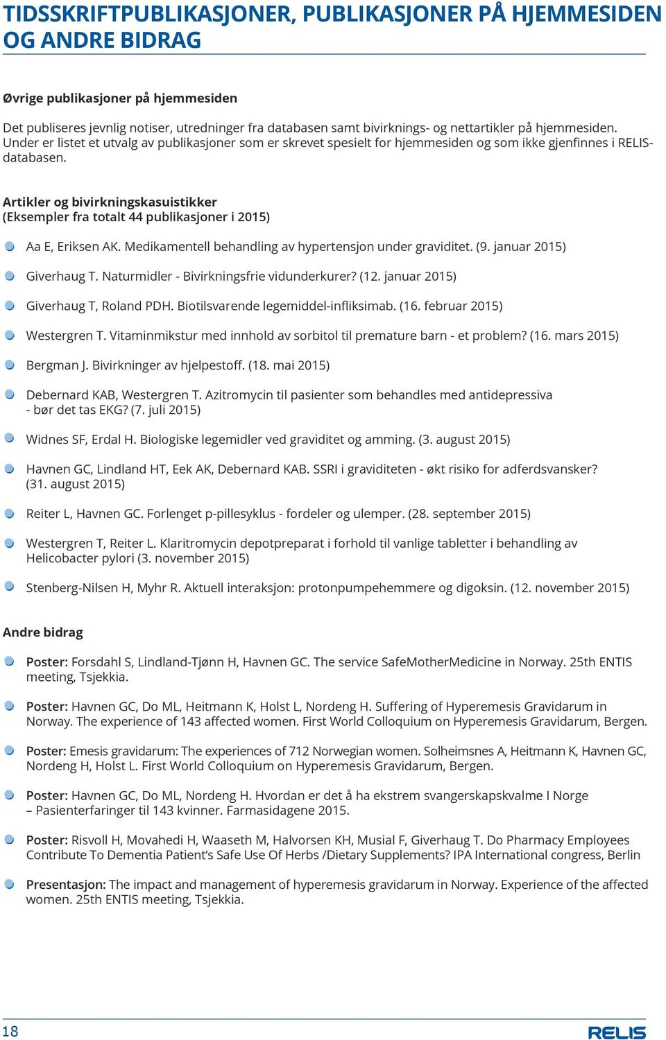 Artikler og bivirkningskasuistikker (Eksempler fra totalt 44 publikasjoner i 2015) Aa E, Eriksen AK. Medikamentell behandling av hypertensjon under graviditet. (9. januar 2015) Giverhaug T.