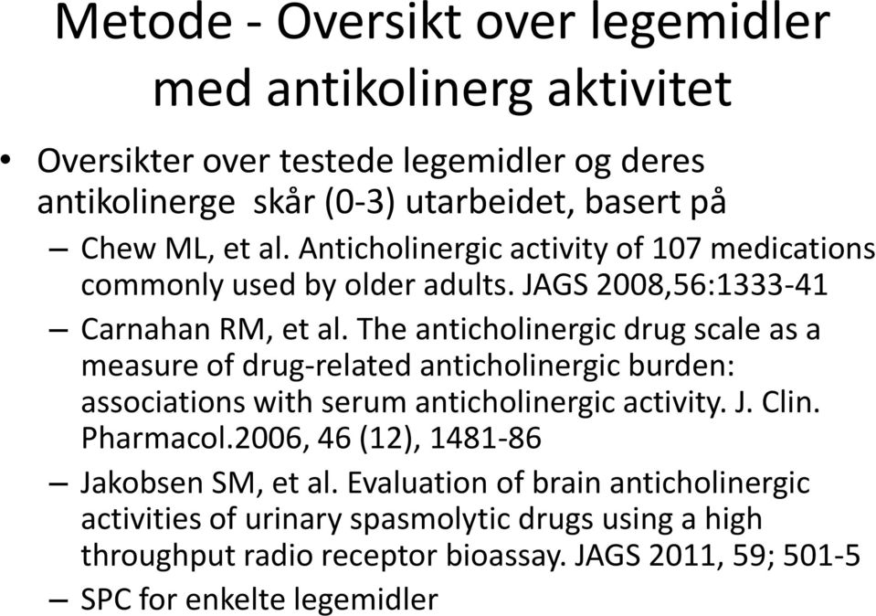 The anticholinergic drug scale as a measure of drug-related anticholinergic burden: associations with serum anticholinergic activity. J. Clin. Pharmacol.