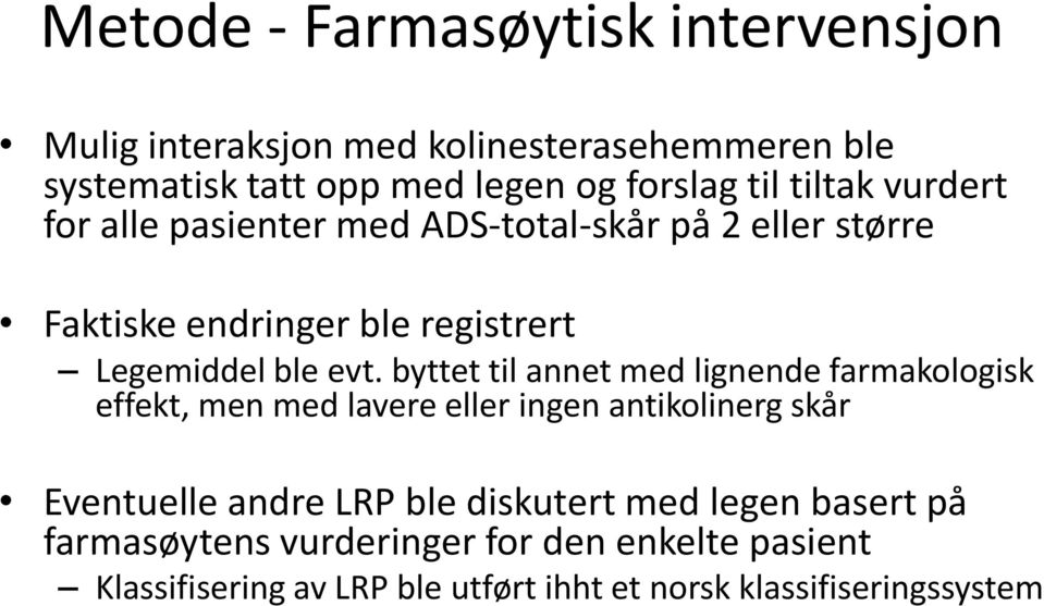 byttet til annet med lignende farmakologisk effekt, men med lavere eller ingen antikolinerg skår Eventuelle andre LRP ble