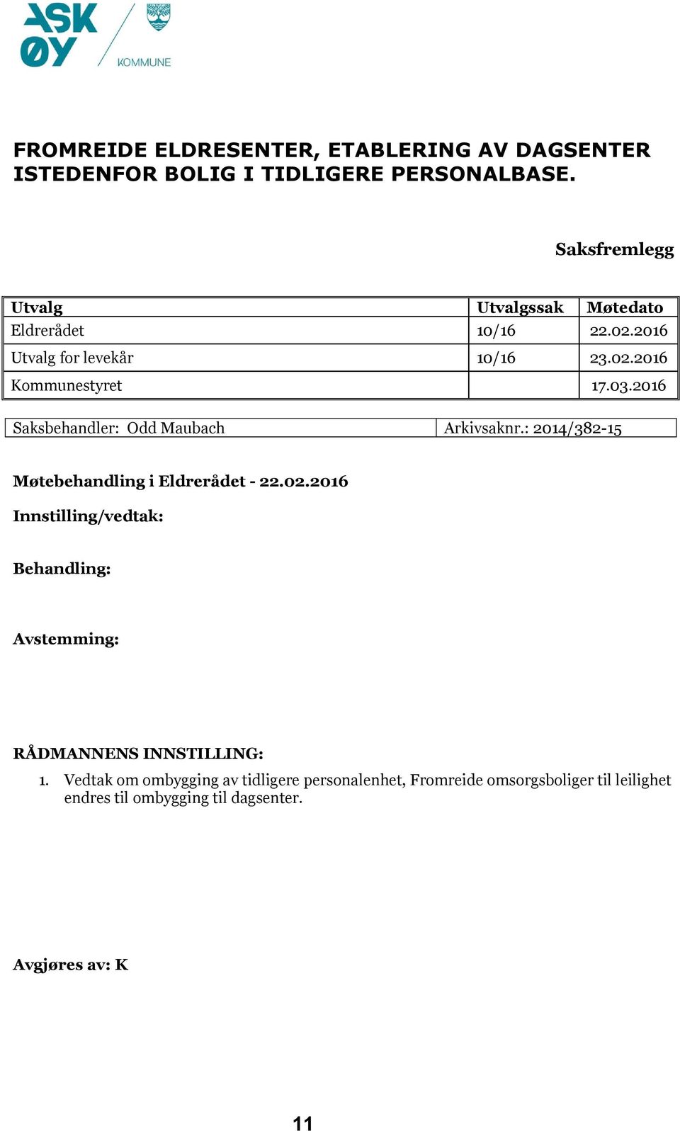 2016 Saksbehandler: Odd Maubach Arkivsaknr.: 2014/382-15 Møtebehandling i Eldrerådet - 22.02.