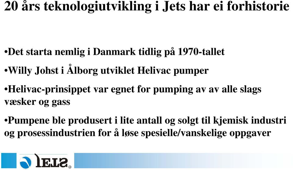 egnet for pumping av av alle slags væsker og gass Pumpene ble produsert i lite antall