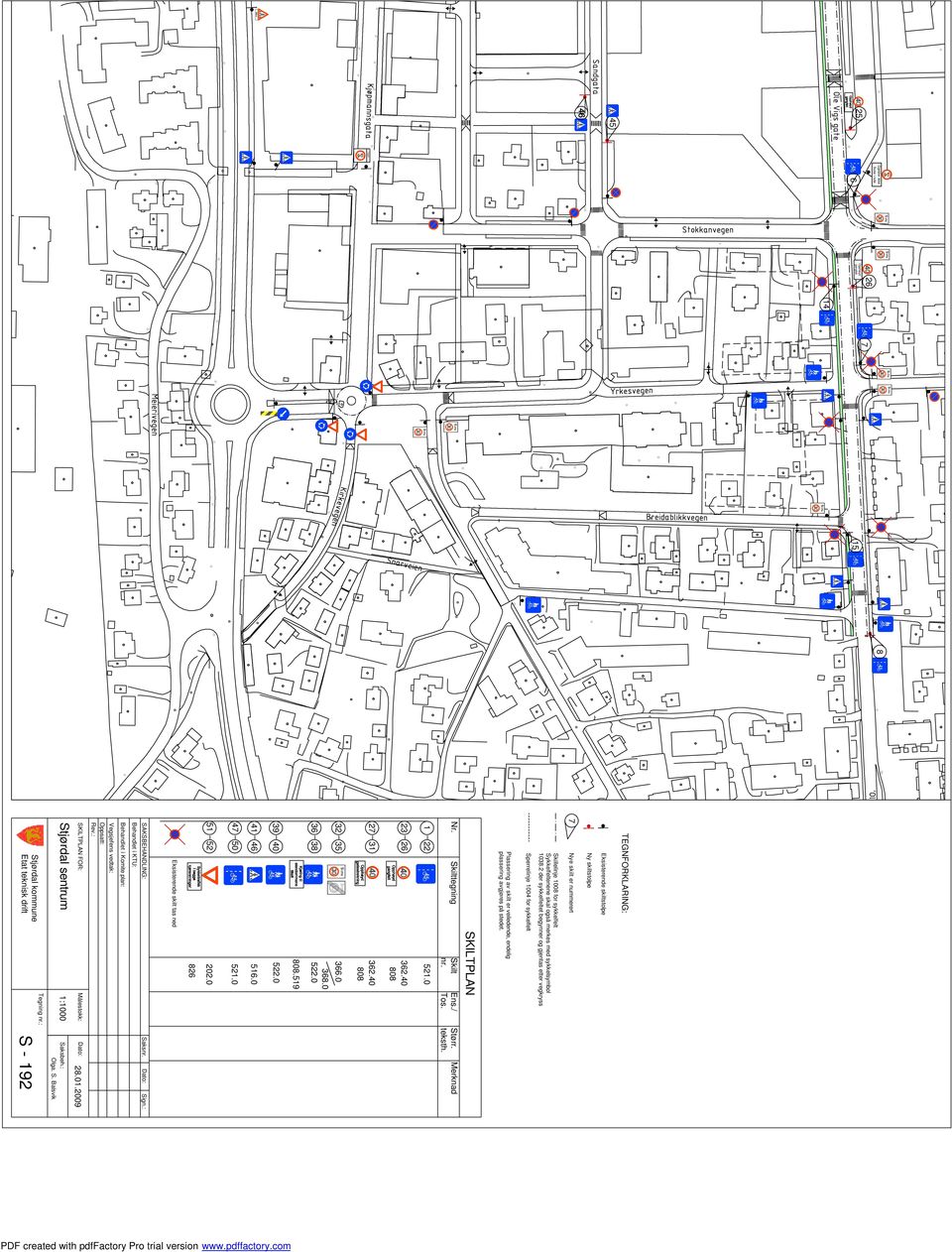 SKILTPLAN Nr. Skilttegning Skilt nr. Ens./ Tos. Størr. teksth. Merknad 1 22 521.0 23 26 362.40 808 27 31 362.40 808 32 35 36 38 366.0 368.0 522.0 808.519 39 40 522.0 41 46 516.0 47 50 521.0 51 52 202.