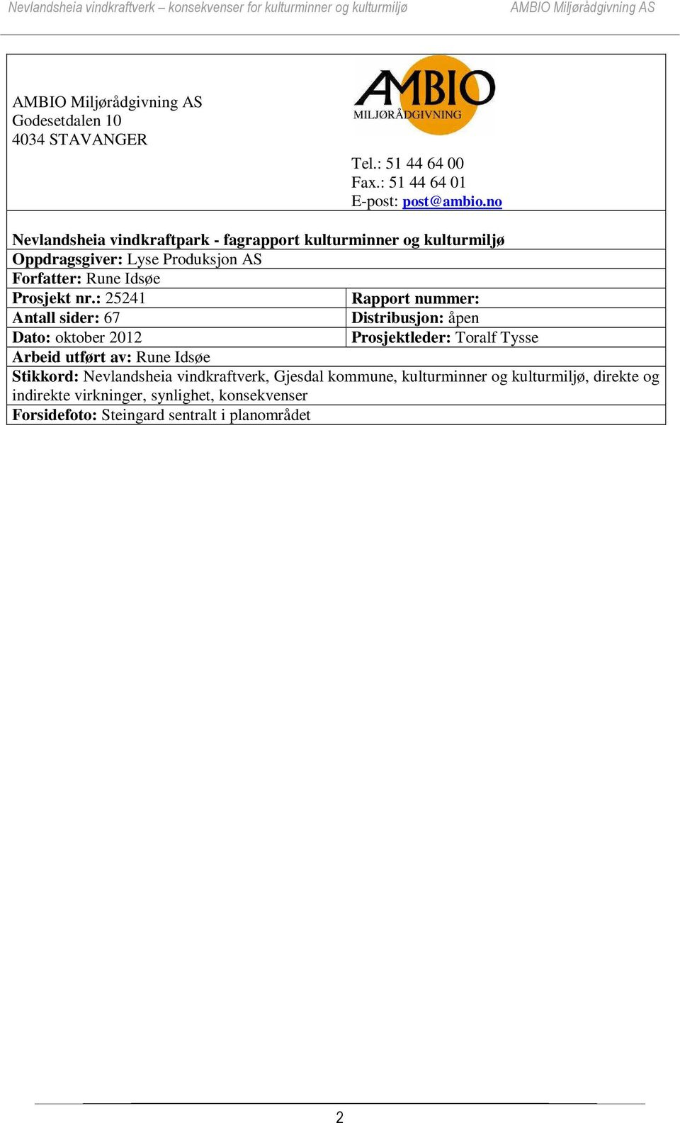 nr.: 25241 Rapport nummer: Antall sider: 67 Distribusjon: åpen Dato: oktober 2012 Prosjektleder: Toralf Tysse Arbeid utført av: Rune