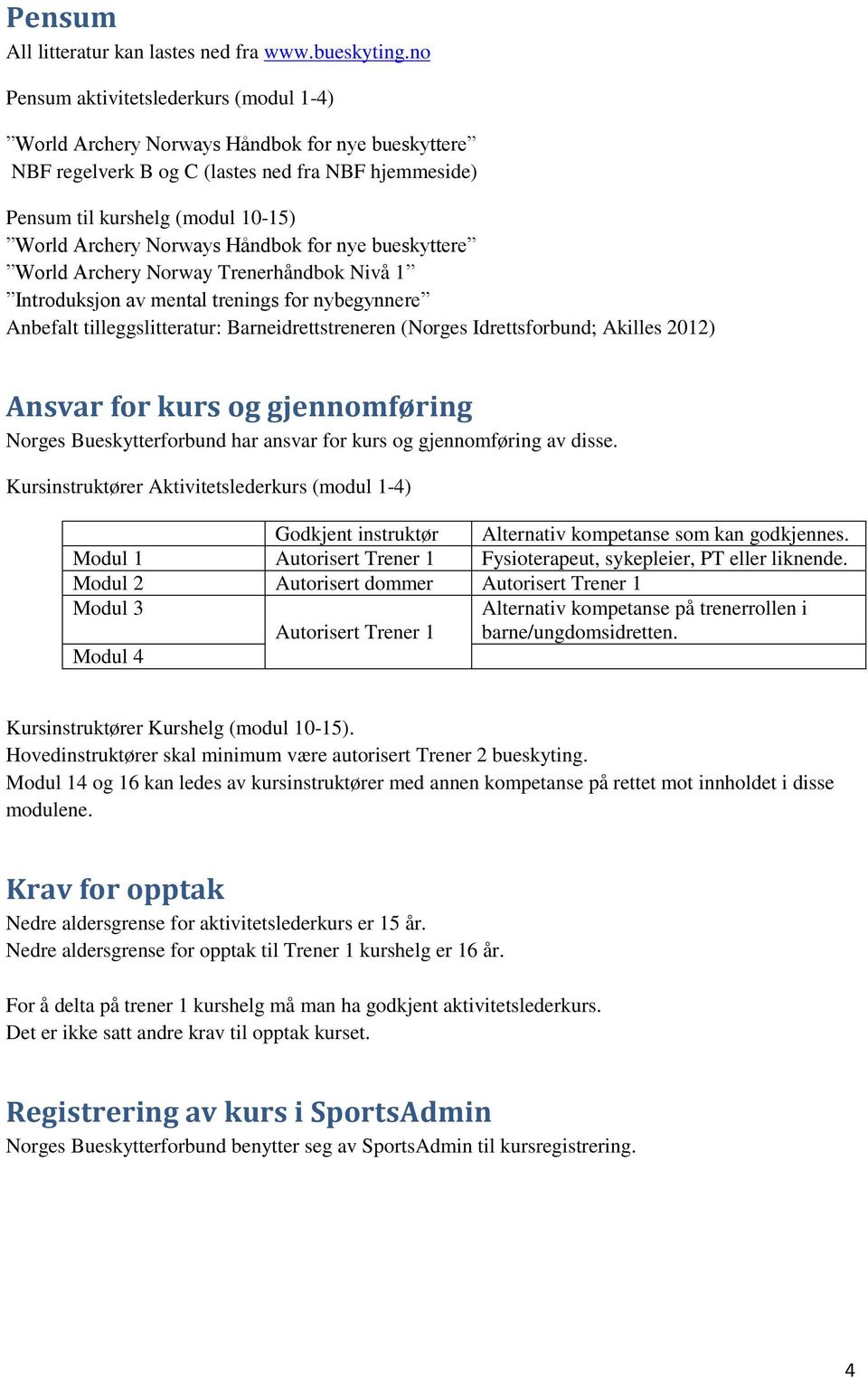 Norways Håndbok for nye bueskyttere World Archery Norway Trenerhåndbok Nivå 1 Introduksjon av mental trenings for nybegynnere Anbefalt tilleggslitteratur: Barneidrettstreneren (Norges Idrettsforbund;