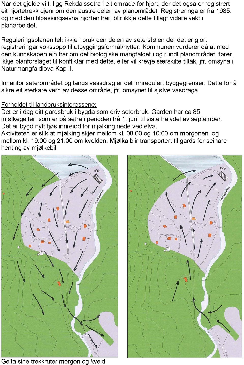 Reguleringsplanen tek ikkje i bruk den delen av seterstølen der det er gjort registreringar vokssopp til utbyggingsformål/hytter.