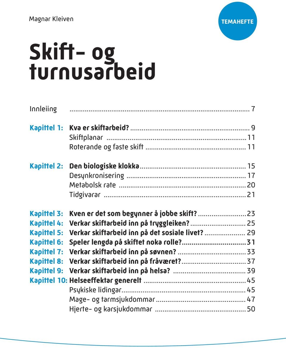 ... 25 Kapittel 5: Verkar skiftarbeid inn på det sosiale livet?... 29 Kapittel 6: Speler lengda på skiftet noka rolle?...31 Kapittel 7: Verkar skiftarbeid inn på søvnen?