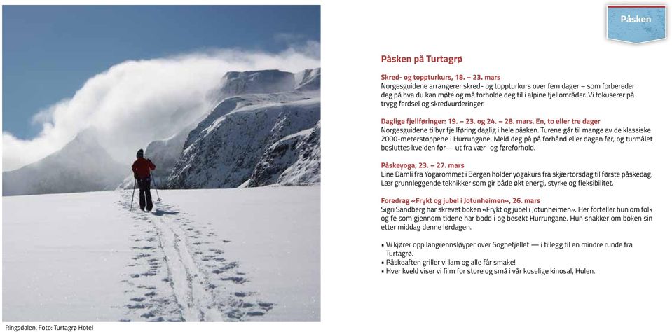 Vi fokuserer på trygg ferdsel og skredvurderinger. Daglige fjellføringer: 19. 23. og 24. 28. mars. En, to eller tre dager Norgesguidene tilbyr fjellføring daglig i hele påsken.