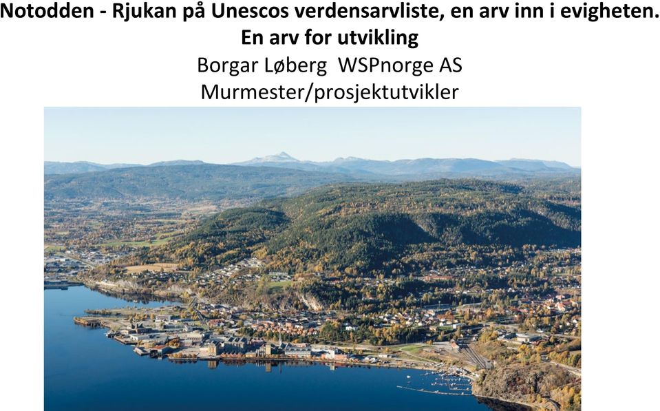 En arv for utvikling Borgar Løberg WSPnorge AS