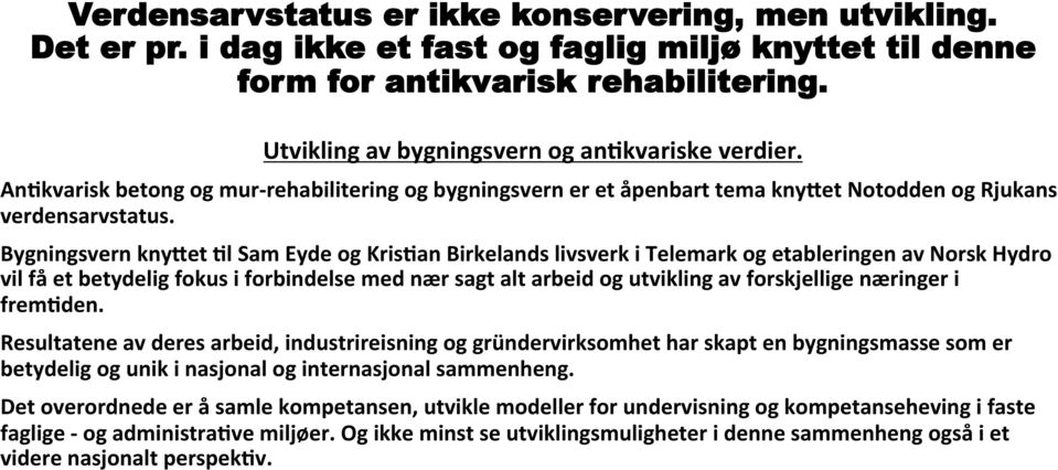 an Birkelands livsverk i Telemark og etableringen av Norsk Hydro vil få et betydelig fokus i forbindelse med nær sagt alt arbeid og utvikling av forskjellige næringer i frem?den.