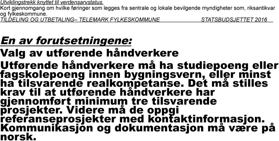 TILDELING OG UTBETALING TELEMARK FYLKESKOMMUNE STATSBUDSJETTET 2016 En av forutsetningene: Valg av utførende håndverkere Utførende håndverkere må ha