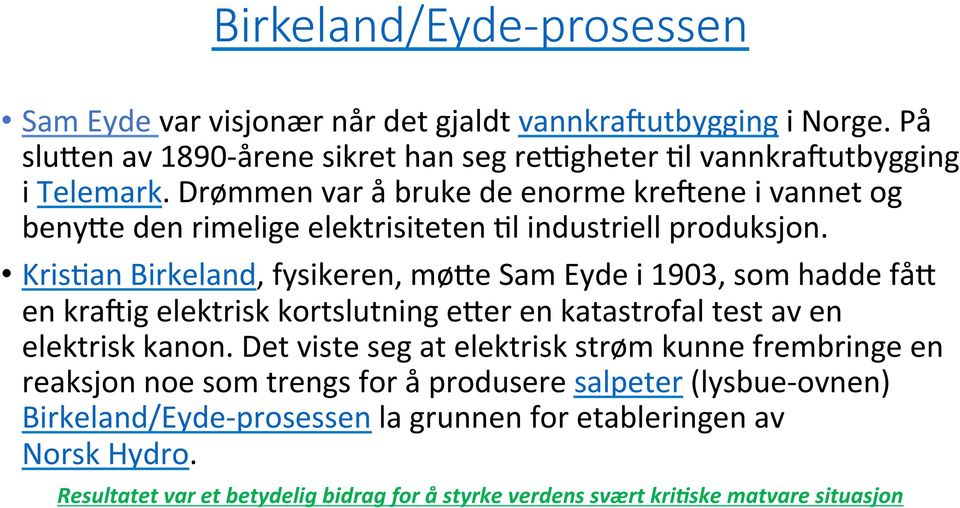 KrisLan Birkeland, fysikeren, møde Sam Eyde i 1903, som hadde fåd en kraaig elektrisk kortslutning eder en katastrofal test av en elektrisk kanon.