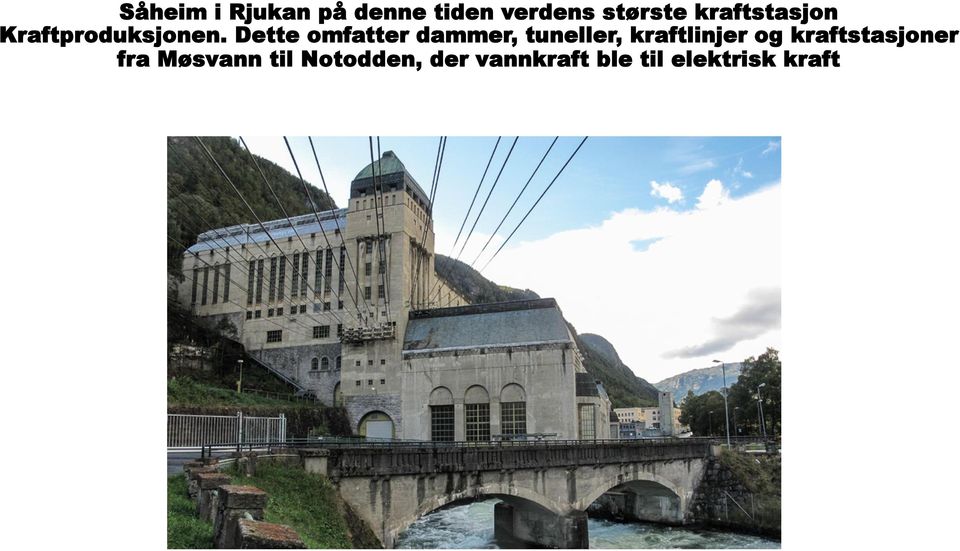 Dette omfatter dammer, tuneller, kraftlinjer og