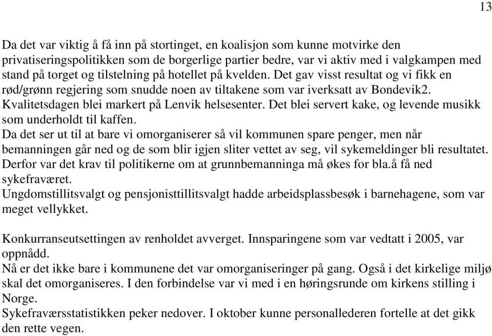 Kvalitetsdagen blei markert på Lenvik helsesenter. Det blei servert kake, og levende musikk som underholdt til kaffen.