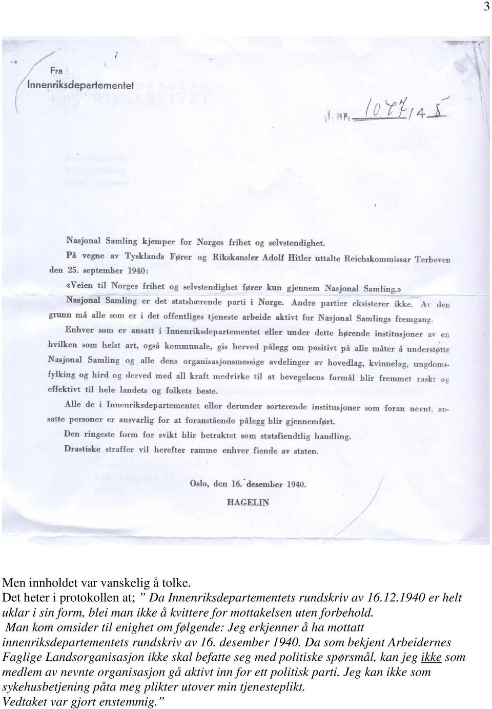 Man kom omsider til enighet om følgende: Jeg erkjenner å ha mottatt innenriksdepartementets rundskriv av 16. desember 1940.